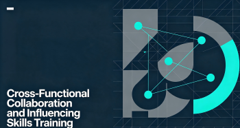Cross-Functional Collaboration and Influencing Skills Training