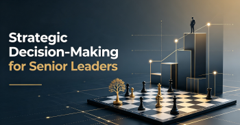 Strategic Decision-Making for Senior Leaders