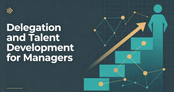 Delegation and Talent Development for Managers